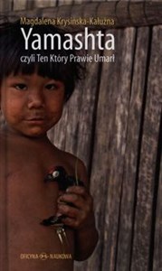 Yamashta czyli Ten Który Prawie Umarł Proces kontaktu a przetrwanie kultur indiańskich w Amazonii bookstore