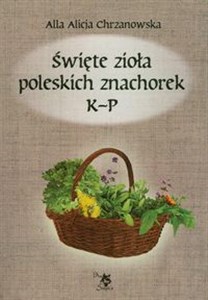 Święte zioła poleskich znachorek Tom 2 K-P online polish bookstore