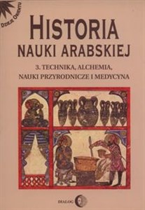 Historia nauki arabskiej Tom 3 Technika, alchemia, nauki przyrodnicze i medycyna polish books in canada