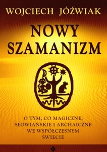 Nowy szamanizm O tym, co magiczne, słowiańskie i archaiczne we współczesnym świecie books in polish