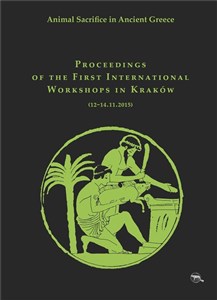 Animal Sacrifice in Ancient Greece Proceedings of the First International Workshops in Kraków (12-14.11.2015)  