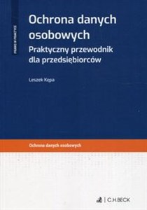 Ochrona danych osobowych Praktyczny przewodnik dla przedsiębiorców Ochrona danych osobowych Polish Books Canada