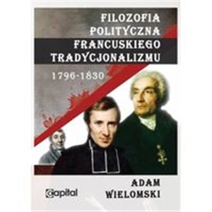 Filozofia polityczna francuskiego tradycjonalizmu 1796-1830 