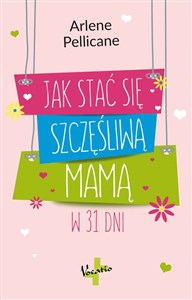 Jak stać się szczęśliwą mamą w 31 dni pl online bookstore