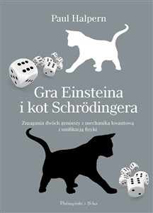 Gra w kości Einsteina i kot Schrodingera Zmagania dwóch wielkich uczonych z nieoznaczonością kwantową 
