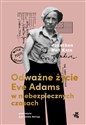Odważne życie Eve Adams w niebezpiecznych czasach  - Jonathan Ketz