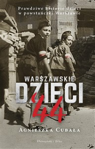 Warszawskie dzieci`44 Prawdziwe historie dzieci w powstańczej Warszawie bookstore