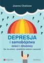 Depresja i samobójstwa dzieci i młodzieży Żyć, nie umierać - poradnik dla rodziców i nauczycieli - Joanna Chatizow
