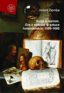 Iluzja a realizm Gra z widzem w sztuce holenderskiej 1580-1660 polish books in canada