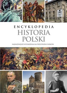 Encyklopedia Historia Polski Najważniejsze wydarzenia na przestrzeni wieków Bookshop