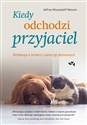 Kiedy odchodzi przyjaciel Refleksje o śmierci zwierząt domowych - Jeffrey Moussaieff Masson