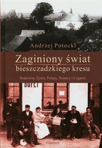 Zaginiony świat bieszczadzkiego kresu Bojkowie, Żydzi, Polacy, Niemcy i Cyganie  