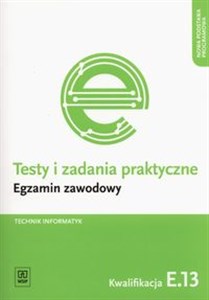 Testy i zadania praktyczne Technik informatyk Egzamin zawodowy Kwalifikacja E.13 books in polish
