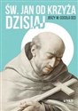 Św. Jan od Krzyża Dzisiaj Doktryna sanjuanistyczna w świetle współczesnej duchowości - Jerzy Gogola