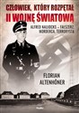 Człowiek, który rozpętał II wojnę światową Alfred Naujocks – fałszerz, morderca, terrorysta - Florian Altenhoner