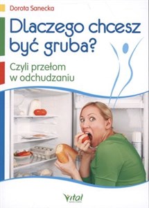 Dlaczego chcesz być gruba? Czyli przełom w odchudzaniu Polish bookstore