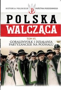 Polska Walcząca Tom 41 Goralenvolk i działania partyzanckie na Podhalu bookstore