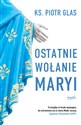 Ostatnie wołanie Maryi - Piotr Glas