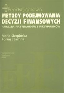 Metody podejmowania decyzji finansowych Analiza przykładów i przypadków Polish bookstore