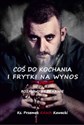 Coś do kochania i frytki na wynos Rozmowy przy kawie - Przemysław Kawecki buy polish books in Usa