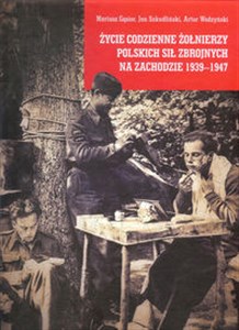 Życie codzienne żołnierzy Polskich Sił Zbrojnych na Zachodzie 1939-1947 polish usa