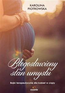Błogosławiony stan umysłu Bajki terapeutyczne dla kobiet w ciąży 