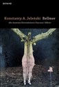 Bellmer albo Anatomia Nieświadomości Fizycznej i Miłości - Konstanty A. Jeleński