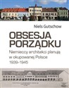 Obsesja porządku. Niemieccy architekci planują w okupowanej Polsce 1939–1945 bookstore