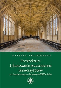 Architektura i planowanie przestrzenne uniwersytetów od średniowiecza do połowy XIX wieku in polish