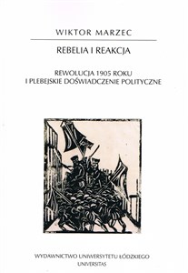 Rebelia i reakcja. Rewolucja 1905 roku i plebejskie doświadczenie polityczne  