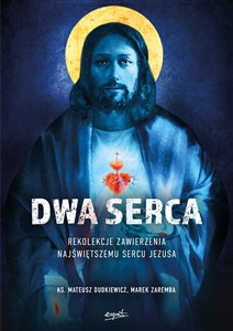 Dwa Serca Rekolekcje zawierzenia Najświętszemu Sercu Pana Jezusa Polish bookstore