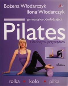 Pilates z drobnymi przyrządami rolka, koło, piłka - Polish Bookstore USA
