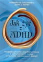 Jak żyć z ADHD Nadpobudliwość psychoruchowa z zaburzeniami uwagi w świetle najnowszych badań to buy in USA