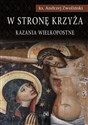 W stronę krzyża. Kazania Wielkopostne  