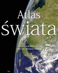 Atlas świata Kartograficzna encyklopedia Ziemi  