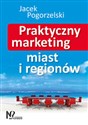 Praktyczny marketing miast i regionów - Jacek Pogorzelski 