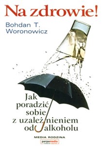 Na zdrowie Jak wygrać z uzależnieniem od alkoholu - Polish Bookstore USA