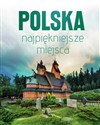 Polska najpiękniejsze miejsca. Skarby architektury i przyrody  - Opracowanie zbiorowe