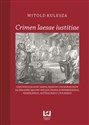 Crimen laesae iustitiae Odpowiedzialność karna sędziów  i prokuratorów za zbrodnie sądowe według prawa norymberskiego, niemieckiego, austriackiego i polskiego pl online bookstore