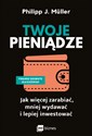 Twoje pieniądze Jak więcej zarabiać, mniej wydawać i lepiej inwestować - Philipp J. Müller