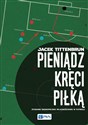 Pieniądz kręci piłką Stosunki ekonomiczno-własnościowe w futbolu bookstore