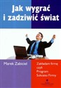 Jak wygrać i zadziwić świat Zakładam firmę czyli Program Sukcesu Firmy 