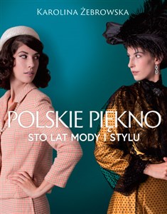 Polskie piękno Sto lat mody i stylu in polish
