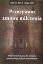 Przerywam zmowę milczenia O kryzysie w Kościele, herezji, apostazji i grzechach zaniedbania. - Polish Bookstore USA