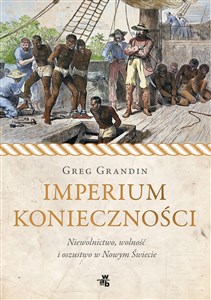 Imperium konieczności Niewolnictwo, wolność i oszustwo w Nowym Świecie Polish bookstore