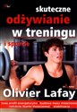 Skuteczne odżywianie w treningu i sporcie - Olivier Lafay