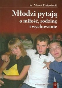 Młodzi pytają o miłość rodzinę i wychowanie  