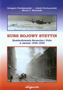 Kurs bojowy Stettin Bombardowania Szczecina i Polic w okresie 1940-1945 polish books in canada