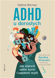 ADHD u dorosłych Jak ułatwić sobie życie i uspokoić myśli  