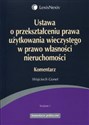 Ustawa o przekształceniu prawa użytkowania wieczystego w prawo własności nieruchomości Komentarz - Polish Bookstore USA